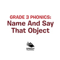 صورة الغلاف: Grade 3 Phonics: Name And Say That Object 9781682123201