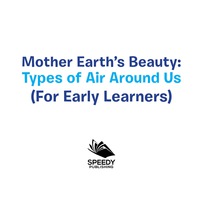 Titelbild: Mother Earth's Beauty: Types of Air Around Us (For Early Learners) 9781682128534