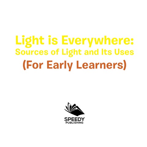 Cover image for book Light is Everywhere: Sources of Light and Its Uses (For Early Learners)