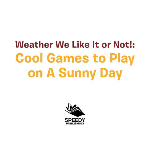 Cover image for book Weather We Like It or Not!: Cool Games to Play on A Sunny Day