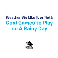 صورة الغلاف: Weather We Like It or Not!: Cool Games to Play on A Rainy Day 9781682128572