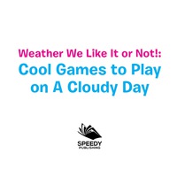 Cover image: Weather We Like It or Not!: Cool Games to Play on A Cloudy Day 9781682128589