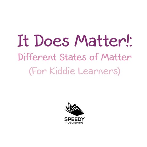 Cover image for book It Does Matter!:  Different States of Matter (For Kiddie Learners)