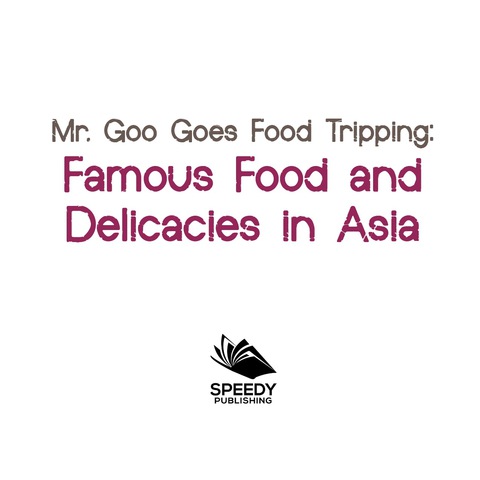 Cover image for book Mr. Goo Goes Food Tripping: Famous Food and Delicacies in Asia's