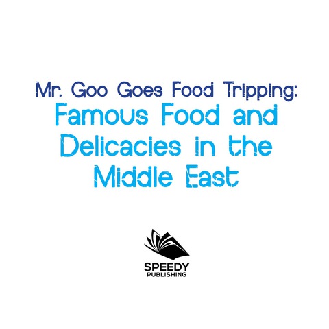 Cover image for book Mr. Goo Goes Food Tripping: Famous Food and Delicacies in the Middle East