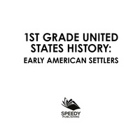 صورة الغلاف: 1st Grade United States History: Early American Settlers 9781682601440