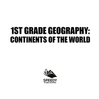 صورة الغلاف: 1St Grade Geography: Continents of the World 9781682601587