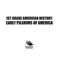 صورة الغلاف: 1st Grade American History: Early Pilgrims of America 9781682601730