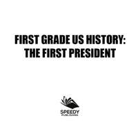 صورة الغلاف: First Grade US History: The First President 9781682609361
