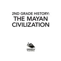 صورة الغلاف: 2nd Grade History: The Mayan Civilization 9781682601532