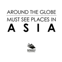 صورة الغلاف: Around The Globe - Must See Places in Asia 9781682127636
