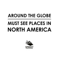 Titelbild: Around The Globe - Must See Places in North America 9781682127698