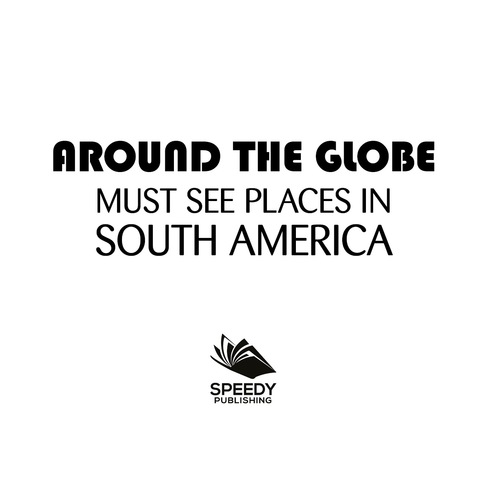 Cover image for book Around The Globe - Must See Places in South America