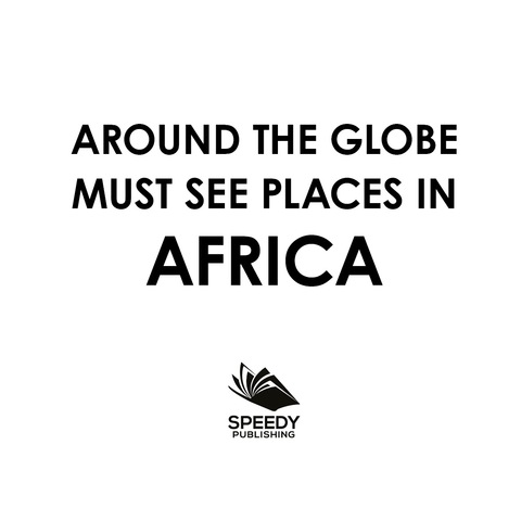 Cover image for book Around The Globe - Must See Places in Africa