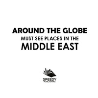 صورة الغلاف: Around The Globe - Must See Places in the Middle East 9781682127728
