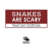 Cover image: Snakes Are Scary - That Say Gotcha 9781682128732