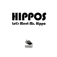 Cover image: Hippos - Let's Meet Mr. Hippo 9781682128770