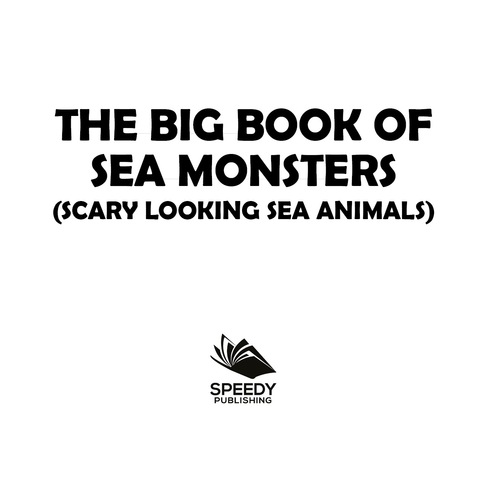 Cover image for book The Big Book Of Sea Monsters (Scary Looking Sea Animals)