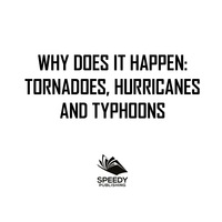 Cover image: Why Does It Happen: Tornadoes, Hurricanes and Typhoons 9781682128992