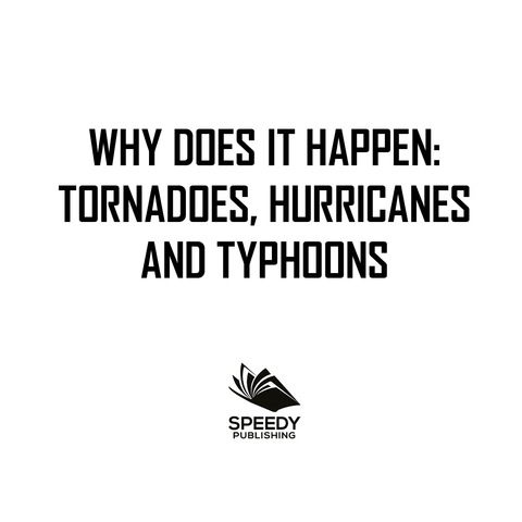 Cover image for book Why Does It Happen: Tornadoes, Hurricanes and Typhoons