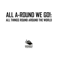 Cover image: All A-Round We Go!: All Things Round Around the World 9781682601372