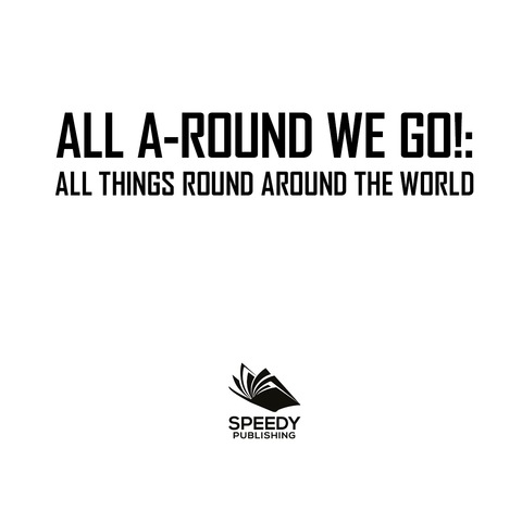 Cover image for book All A-Round We Go!: All Things Round Around the World