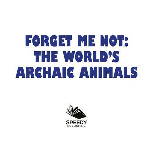 Cover image for book Forget Me Not: The World's Archaic Animals