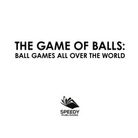 Imagen de portada: The Game of Balls: Ball Games All Over The World 9781682601402