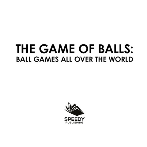 Cover image for book The Game of Balls: Ball Games All Over The World