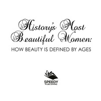 Cover image: History's Most Beautiful Women: How Beauty Is Defined by Ages 9781682601419