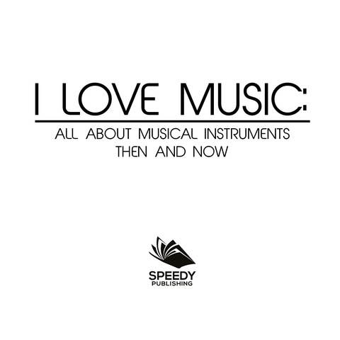 Cover image for book I Love Music: All About Musical Instruments Then and Now