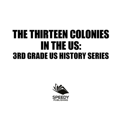 Cover image for book The Thirteen Colonies In The US : 3rd Grade US History Series
