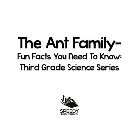 Cover image for book The Ant Family - Fun Facts You Need To Know : Third Grade Science Series