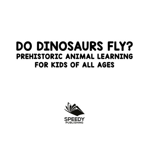 Cover image for book Do Dinosaurs Fly? Prehistoric Animal Learning for Kids of All Ages