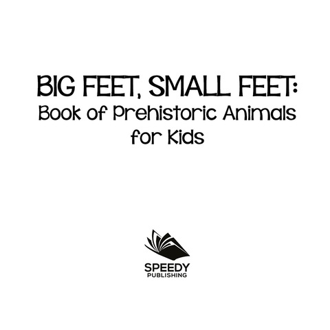 Cover image for book Big Feet, Small Feet : Book of Prehistoric Animals for Kids