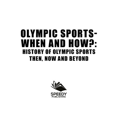 Cover image for book Olympic Sports  - When and How?  : History of Olympic Sports Then, Now And Beyond