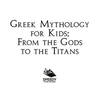 Titelbild: Greek Mythology for Kids: From the Gods to the Titans 9781682800898