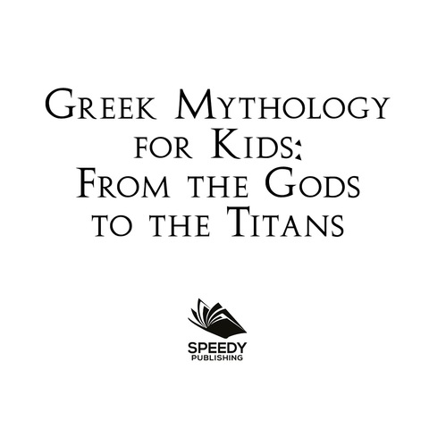 Cover image for book Greek Mythology for Kids: From the Gods to the Titans