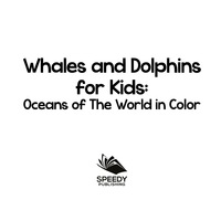 Cover image: Whales and Dolphins for Kids : Oceans of The World in Color 9781682800904