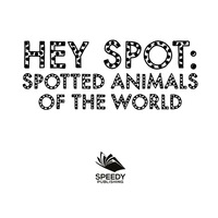 Cover image: Hey Spot: Spotted Animals of The World 9781682800935