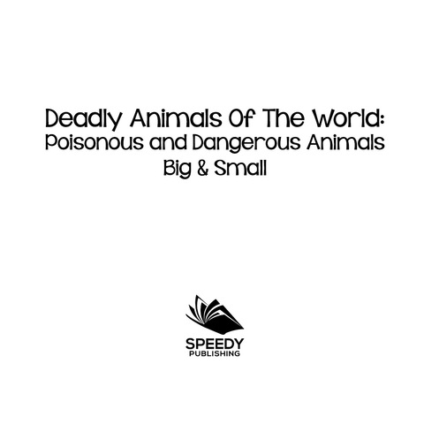 Cover image for book Deadly Animals Of The World: Poisonous and Dangerous Animals Big & Small