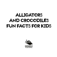 Cover image: Alligators and Crocodiles Fun Facts For Kids 9781682801109