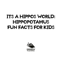 صورة الغلاف: Its a Hippos World: Hippopotamus Fun Facts For Kids 9781682801116