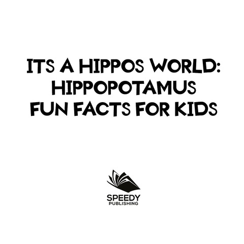 Cover image for book Its a Hippos World: Hippopotamus Fun Facts For Kids
