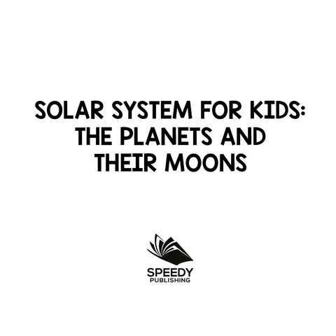 Cover image for book Solar System for Kids: The Planets and Their Moons