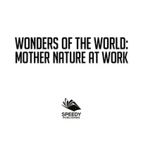 صورة الغلاف: Wonders of the World: Mother Nature at Work 9781682801178