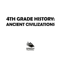 صورة الغلاف: 4th Grade History: Ancient Civilizations 9781682601464