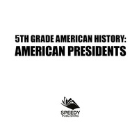 صورة الغلاف: 5th Grade American History: American Presidents 9781682601556