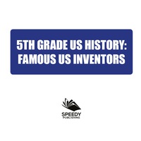 Titelbild: 5th Grade Us History: Famous US Inventors 9781682601563