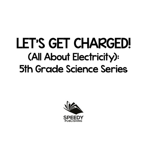 Cover image for book Let's Get Charged! (All About Electricity) : 5th Grade Science Series